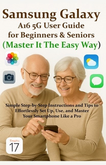 Samsung Galaxy A16 5G User Guide for Beginners & Seniors (Master It The Easy Way): Simple Step-by-Step Instructions and Tips to Effortlessly Set Up, U, West Woods - Paperback - 9798265639912
