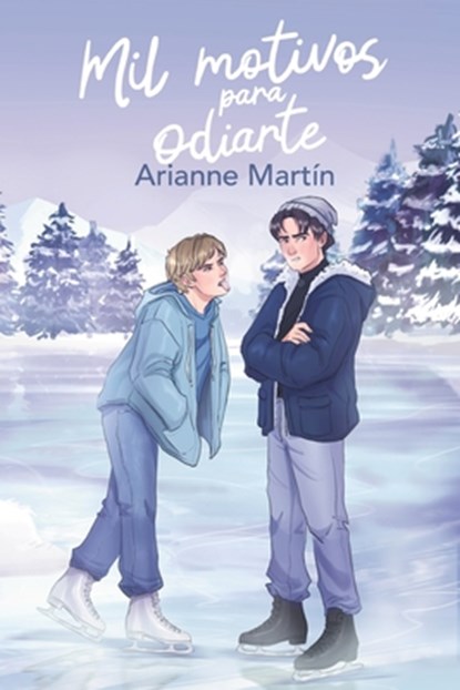 Mil motivos para odiarte: Rivales sobre hielo. Convivencia forzada. Enemies to lovers explosivo, Arianne Martín - Paperback - 9798265716422