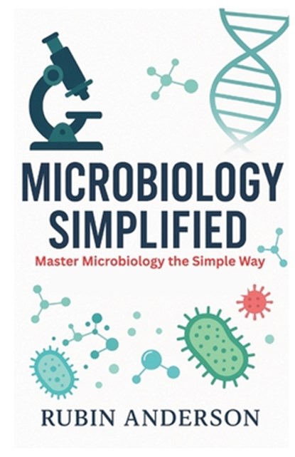 Microbiology Simplified: Master Microbiology the Simple Way, Rubin Anderson - Paperback - 9798265846839