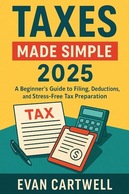 Cartwell, E: Taxes Made Simple 2025, Evan Cartwell - Paperback - 9798265934208