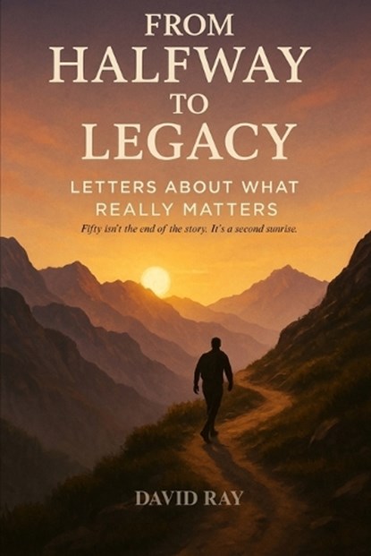 From Halfway to Legacy, David Ray - Paperback - 9798266666931