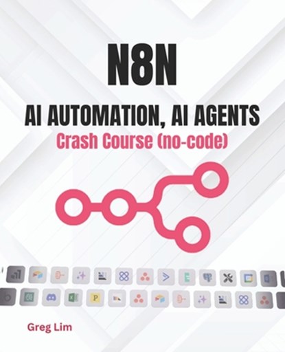 n8n - AI Automation, AI Agents Crash Course (no code), Greg Lim - Paperback - 9798266738126
