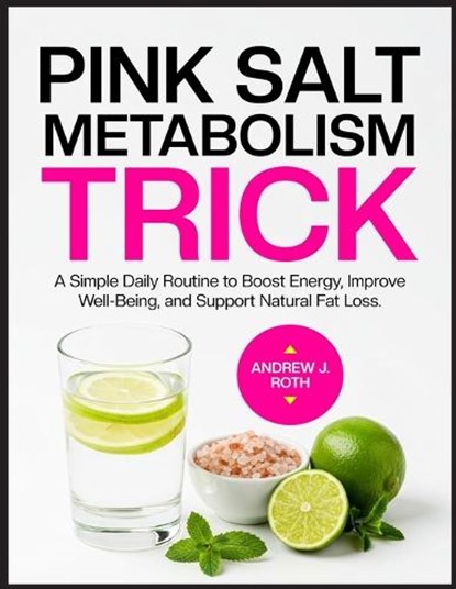 Pink Salt Metabolism Trick: A Simple Daily Routine to Boost Energy, Improve Well-Being, and Support Natural Fat Loss, Andrew J. Roth - Paperback - 9798266777316