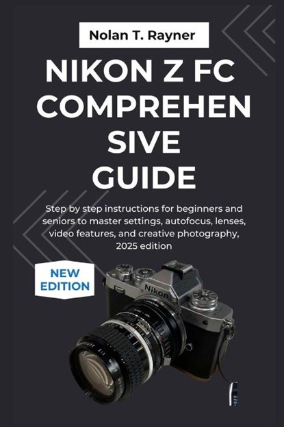 Rayner, N: Nikon Z fc Comprehensive Guide, Nolan T. Rayner - Paperback - 9798266921962