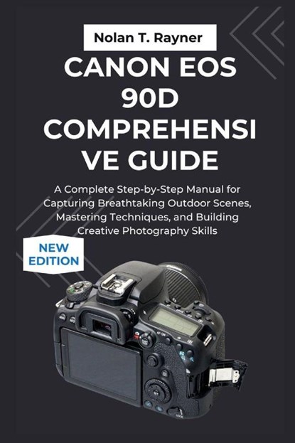 Rayner, N: Canon EOS 90D Comprehensive Guide, Nolan T. Rayner - Paperback - 9798267069724