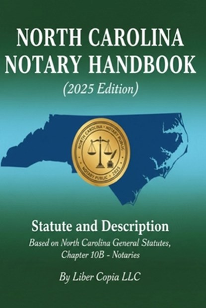 North Carolina Notary Handbook (2025 Edition): Statute and Description Based on North Carolina General Statutes, Chapter 10B - Notaries, Liber Copia LLC - Paperback - 9798267501392