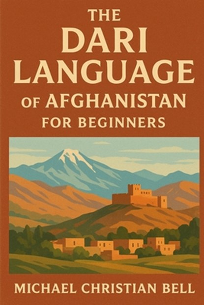 The Dari language of Afghanistan for beginners, Michael Christian Bell - Paperback - 9798267605847