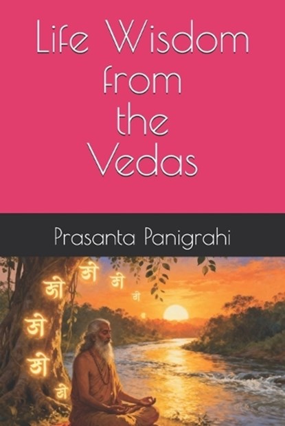 Life Wisdom from the Vedas, Prasanta Kumar Panigrahi - Paperback - 9798267608046