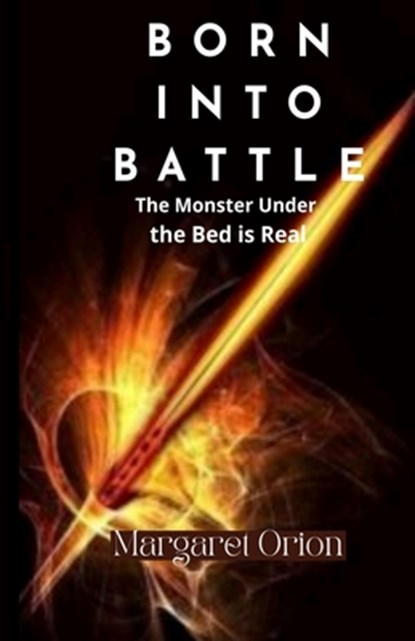 Born into Battle: The Monster Under the Bed is Real, Margaret Orion - Paperback - 9798267715669