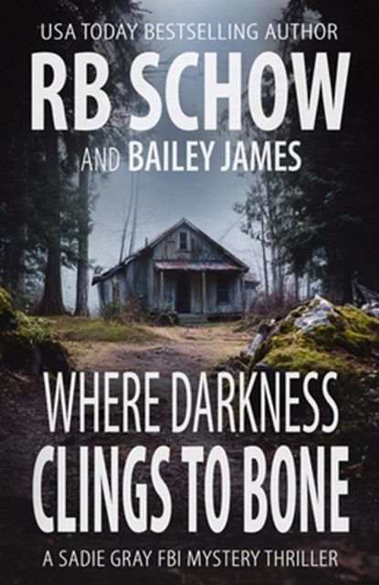 Where Darkness Clings to Bone: A Sadie Gray FBI Mystery Series, Bailey James - Paperback - 9798267845212