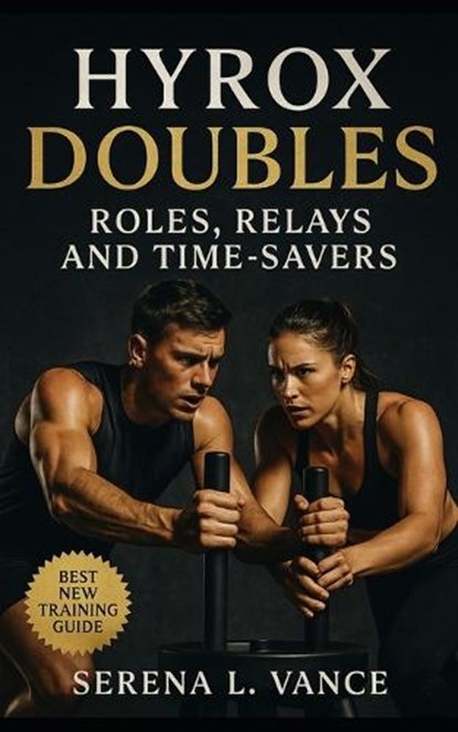 HYROX Doubles: Roles, Relays, and Time-Savers: Elite HYROX racing guide for doubles strategy, partner training, race-day execution, hybrid fitness, an, Evan C. Bucklin - Paperback - 9798267847575