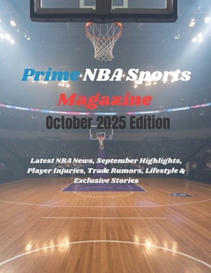 Prime NBA Sports Magazine October 2025 Edition: Latest NBA News, September Highlights, Player Injuries, Trade Rumors, Lifestyle & Exclusive Stories, Deep - Paperback - 9798267989664