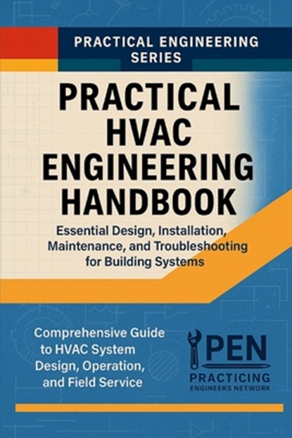 Practical HVAC Engineering Handbook: Essential Design, Installation, Maintenance, and Troubleshooting for Building Systems, Practicing Engineers Network - Paperback - 9798268310764