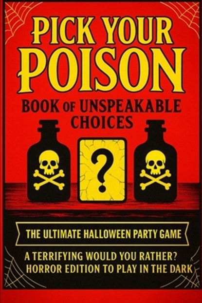 Pick Your Poison: Book of Unspeakable Choices Would You Rather? Horror Edition to Play in the Dark for Adults and Teens: The Ultimate Halloween Party, Sean Taylor - Paperback - 9798269356808