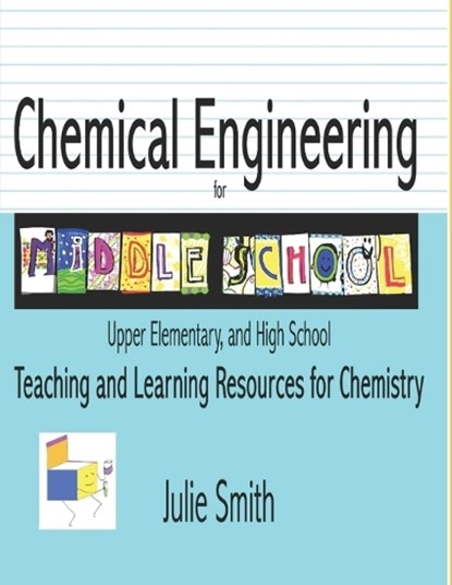 Chemical Engineering for Middle School: Upper Elementary and High School, Teaching and Learning Resources for Chemistry, Julie Smith - Paperback - 9798269361031