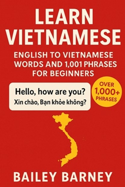Learn Vietnamese: English to Vietnamese Words and 1,001 Phrases for Beginners, Bailey Barney - Paperback - 9798269442174