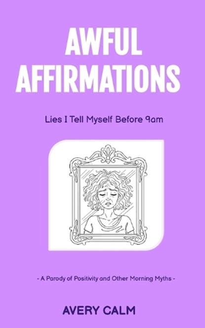 Awful Affirmations, Avery Calm - Paperback - 9798269484839