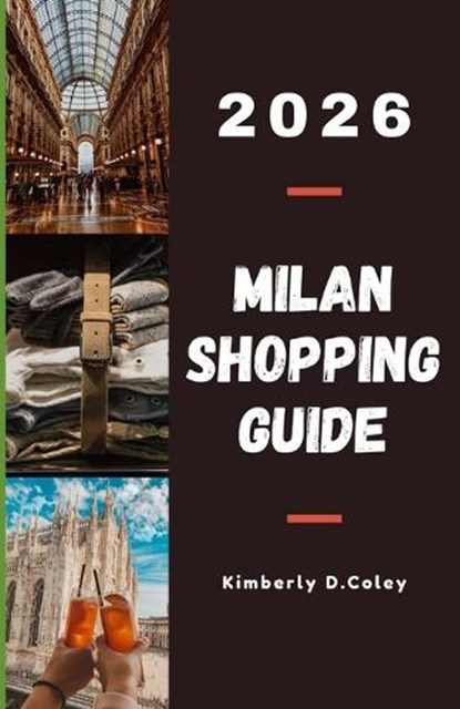 Milan Shopping Guide 2026, Kimberly D Coley - Paperback - 9798269970400