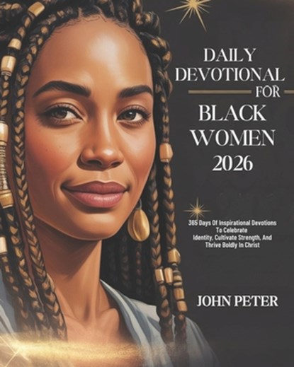 Daily Devotional for Black Women 2026: 365 Days of Inspirational Devotions to Celebrate Identity Cultivate Strength and Thrive Boldly in Christ, John Peter - Paperback - 9798270372415