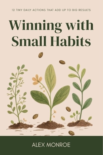Winning with Small Habits, Alex Monroe - Paperback - 9798270440893