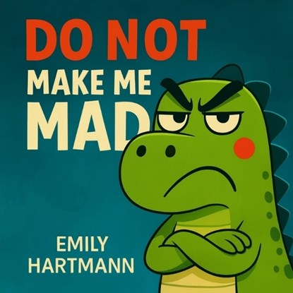Do Not Make Me Mad, Emily Hartmann - Paperback - 9798270837211