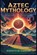 Aztec Mythology, Kenneth M Simmons - Paperback - 9798271493973