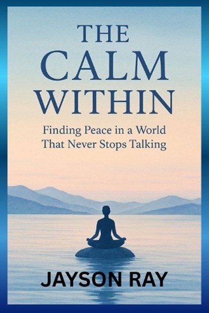 The Calm Within, Jayson Ray - Paperback - 9798271546020