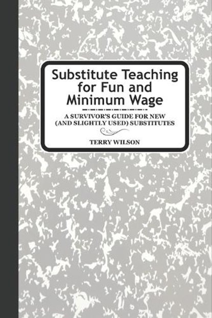 Substitute Teaching for Fun and Minimum Wage, Terry Ross Wilson - Paperback - 9798271713347