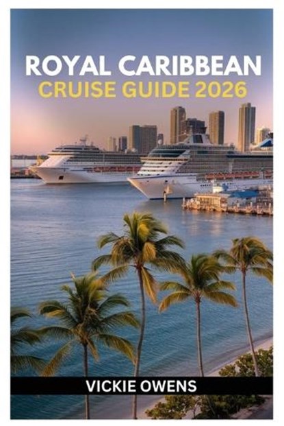 Royal Caribbean Cruise Guide 2026: Plan the Perfect Royal Caribbean Cruise - Family-Friendly Itineraries, Kid Activities, Packing Lists, Lodging and M, Vickie Owens - Paperback - 9798272225498