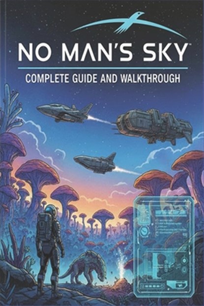 No Man's Sky Complete guide and walkthrough: Tips, Tricks, Strategies, Secrets and everything you need to know before playing, Mohamed V Bruun - Paperback - 9798272232779