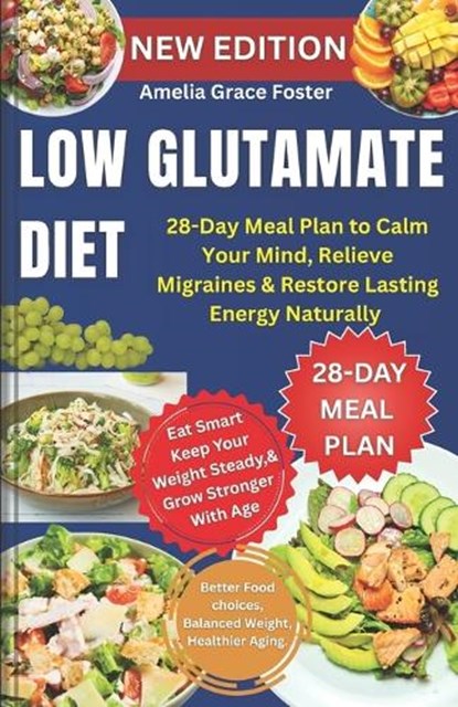 Low Glutamate Diet: 28-Day Meal Plan to Calm Your Mind, Relieve Migraines & Restore Lasting Energy Naturally, Amelia Grace Foster - Paperback - 9798272411921