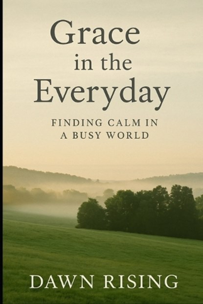 Grace in the Everyday, Dawn Rising - Paperback - 9798272540751