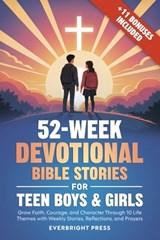 52-Week Devotional Bible Stories for Teen Boys & Girls: Grow Faith, Courage, and Character Through 10 Life Themes with Weekly Stories, Reflections, an - Everbright Press - 9798272836793