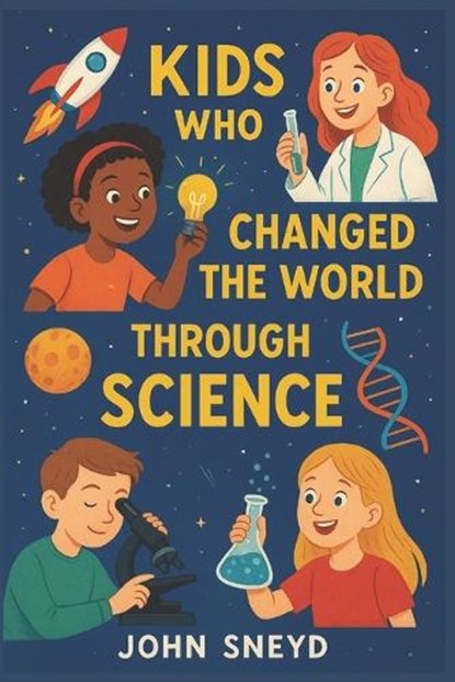 Kids who changed the world through science, John Sneyd - Paperback - 9798272924629