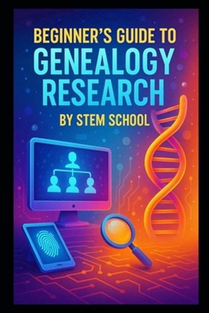 Beginner's Guide to Genealogy Research: Discover Family Roots and Preserve Legacies, Stem School - Paperback - 9798273058309