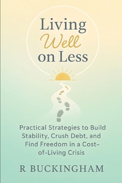 Living Well on Less, R Buckingham - Paperback - 9798273161689