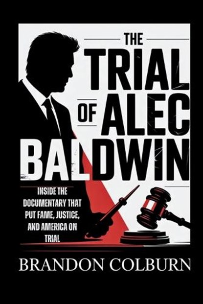 The Trial Of Alec Baldwin, Brandon Colburn - Paperback - 9798273459908
