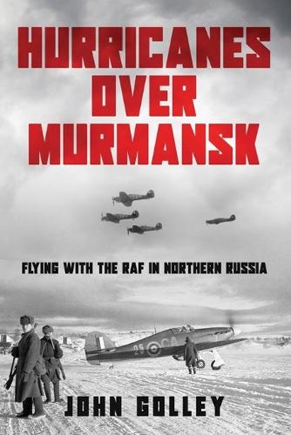 Hurricanes Over Murmansk, John Golley - Paperback - 9798274214841