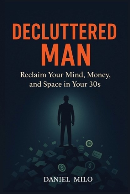 Decluttered Man, Daniel Milo - Paperback - 9798274366908