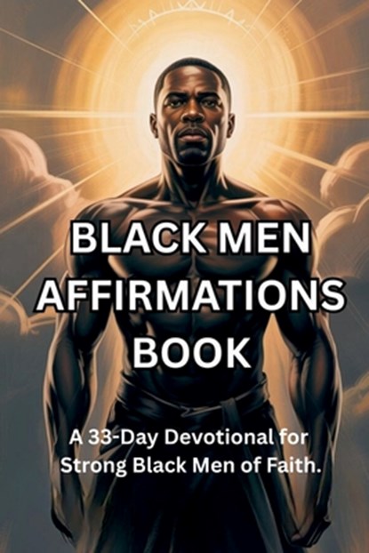 Black Men Affirmations Book: A 33-Day Devotional for Strong Black Men of Faith., David Hill - Paperback - 9798274379939