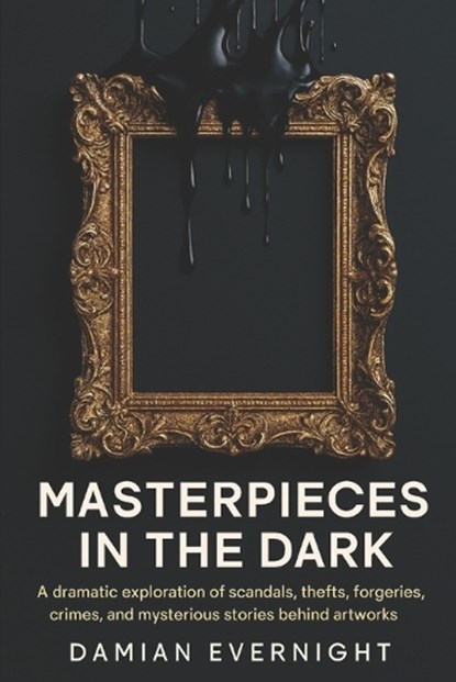 Masterpieces In The Dark, Damian Evernight - Paperback - 9798274479677