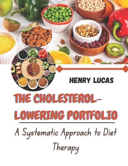 The Cholesterol-Lowering Portfolio: A Systematic Approach to Diet Therapy, Henry Lucas - Paperback - 9798274678605