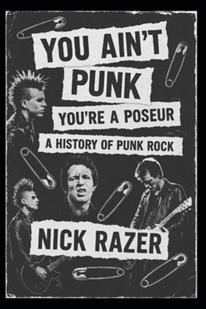 You Ain't Punk: You're A Poseur - The History Of Punk Rock, Nick Razer - Paperback - 9798274810746