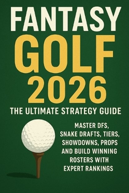 Fantasy Golf 2026: The Ultimate Strategy Guide: Master DFS, Snake Drafts, Tiers, Showdowns, Props, and Build Winning Rosters with Expert Rankings, Elijah Stoops - Paperback - 9798275821116