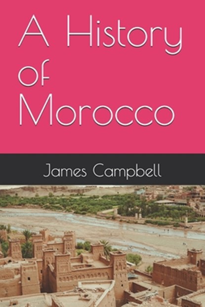 A History of Morocco, James Campbell - Paperback - 9798275960631