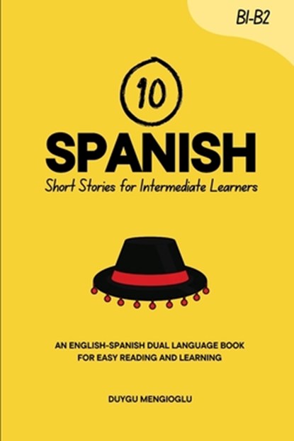 10 Spanish Short Stories for Intermediate Learners: An English-Spanish Dual-Language Book for Easy Reading and Learning, Duygu Mengioglu - Paperback - 9798276359557