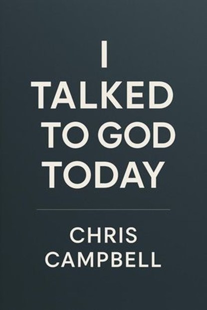 I Talked To God Today, chris Campbell - Ebook - 9798276485881