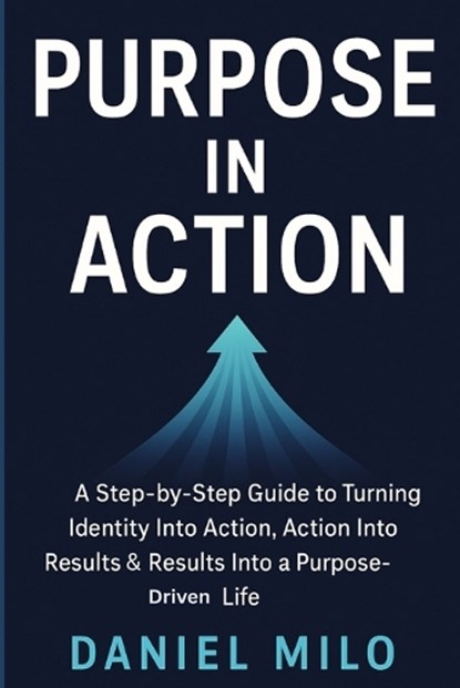 Purpose in Action, Daniel Milo - Paperback - 9798276963211