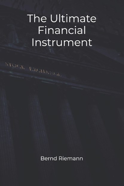 The Ultimate Financial Instrument, Bernd Riemann - Paperback - 9798277128312