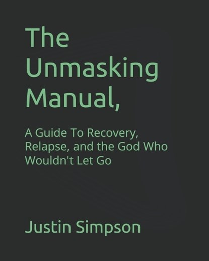 The Unmasking Manual,, Justin Paul Simpson - Paperback - 9798277228685